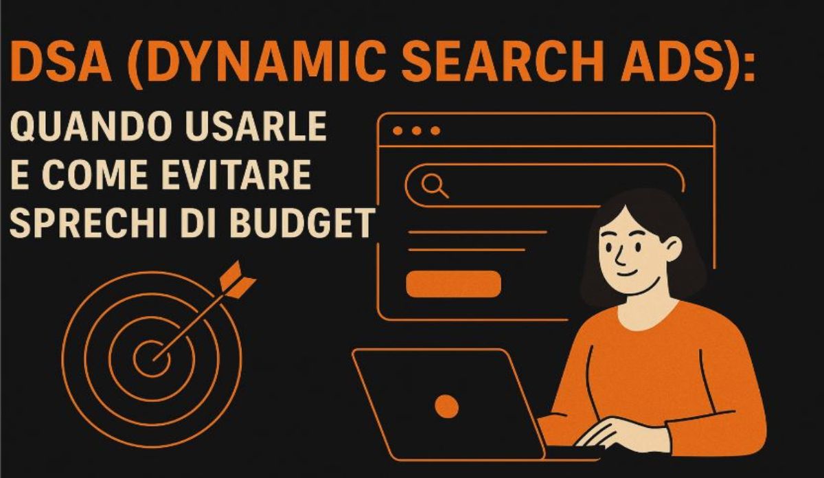 DSA (Dynamic Search Ads): quando usarle e come evitare sprechi di budget