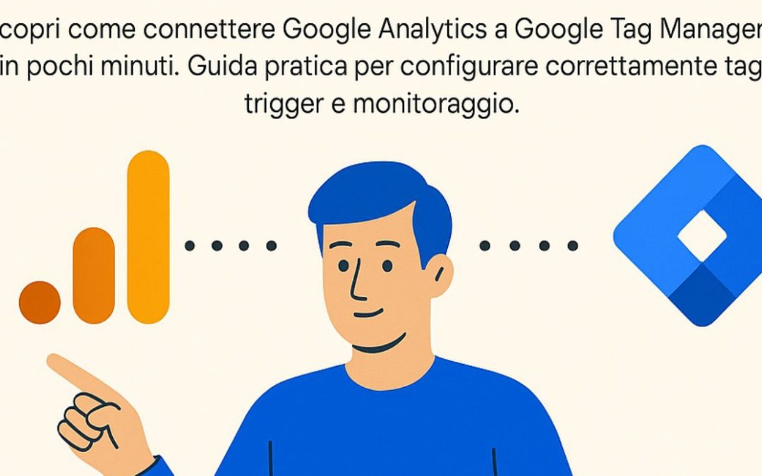 Come collegare Google Analytics a Google Tag Manager: guida passo-passo
